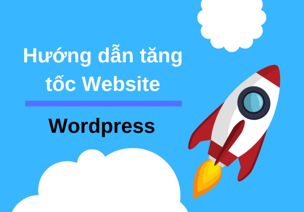 Hướng dẫn cách tối ưu WordPress để tăng tốc độ website